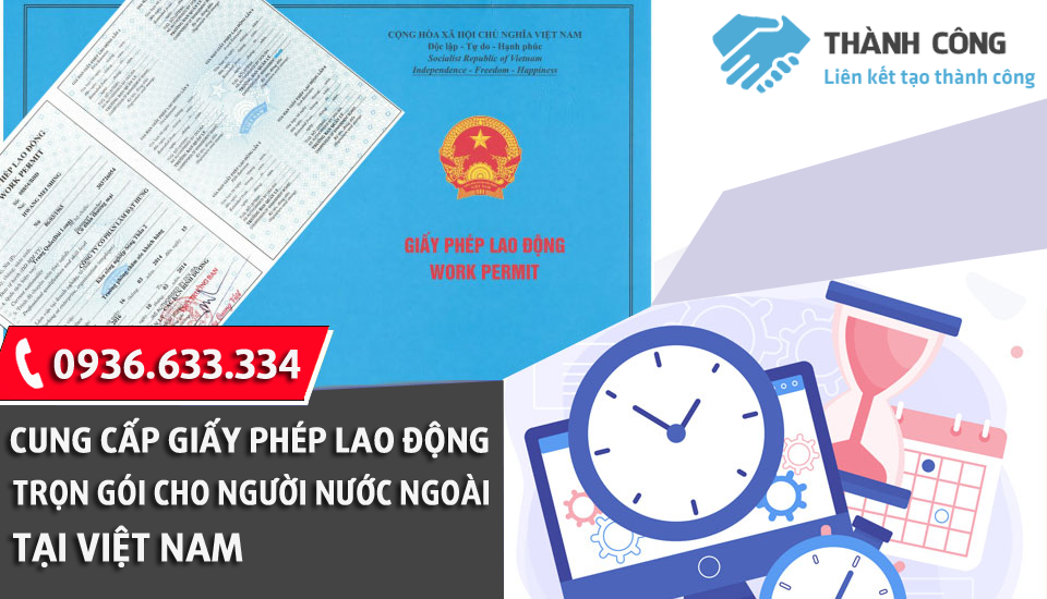 Dịch vụ làm thủ tục cấp giấy phép lao động cho người nước ngoài tại Việt Nam uy tín,chuyên nghiệp