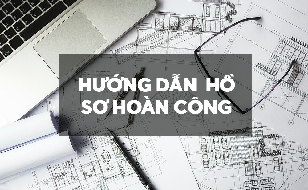 Thủ tục làm báo cáo hoàn công công trình bao gồm những gì? Thành Công Việt Nam