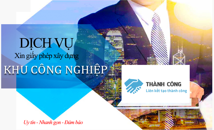 Dịch vụ xin giấy phép xây dựng trong khu công nghiệp uy tín, chuyên nghiệp- Thành Công Việt Nam