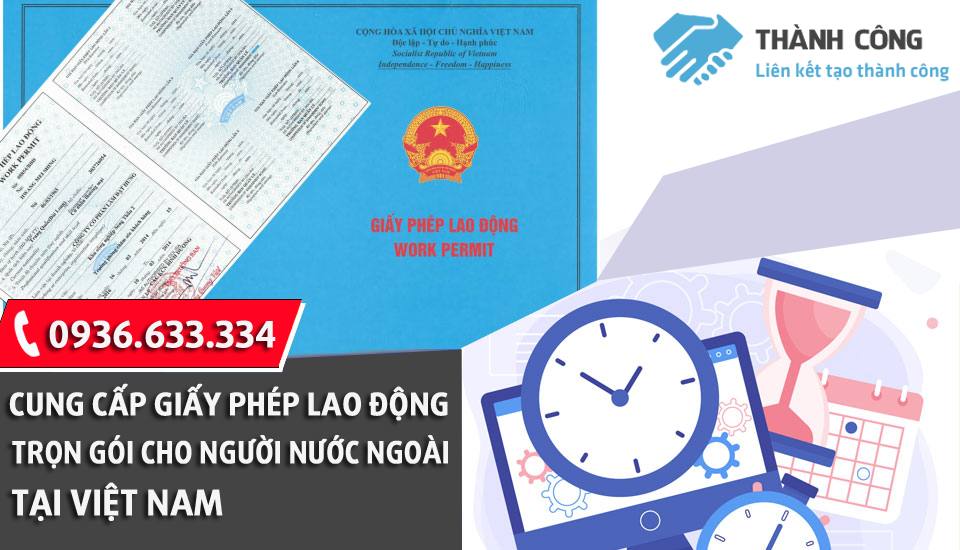Cung cấp giấy phép lao động TRỌN GÓI cho người nước ngoài tại Việt Nam