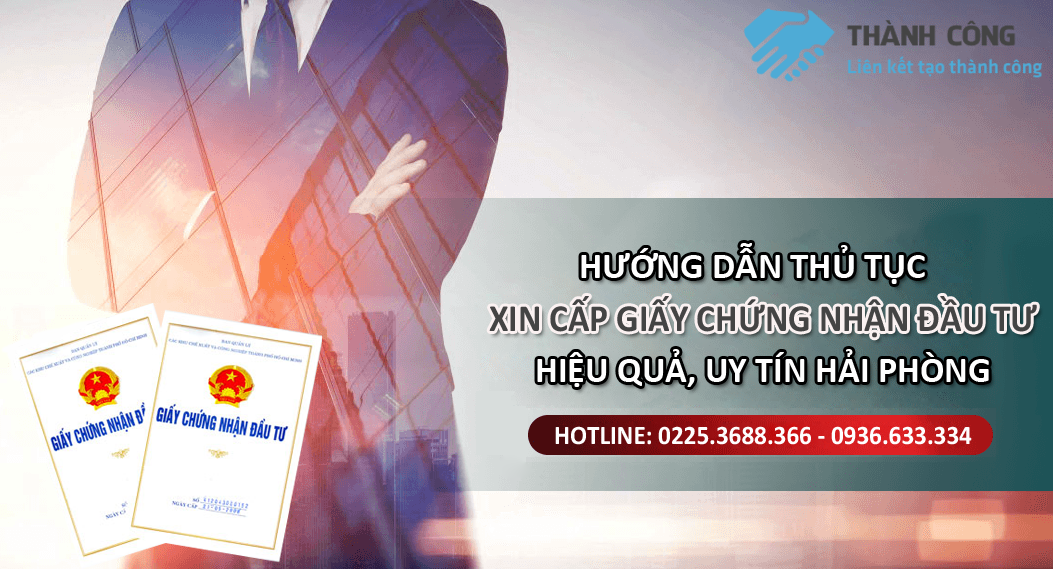 Hướng dẫn thủ tục xin cấp giấy chứng nhận đầu tư hiệu quả, uy tín tại Hải Phòng