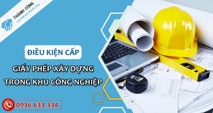 Điều kiện được cấp giấy phép xây dựng trong khu công nghiệp- Thành Công Việt Nam