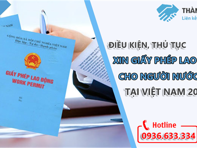 Điều kiện, thủ tục xin giấy phép lao động cho người nước ngoài làm việc tại Việt Nam 2022