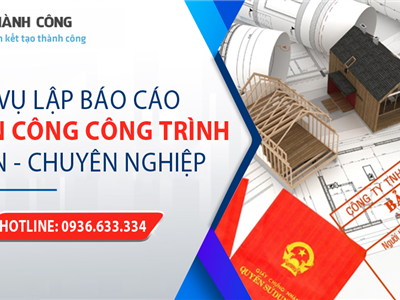 Thành Công Việt Nam- Lập báo cáo hoàn công công trình uy tín, chuyên nghiệp, theo quy định pháp luật